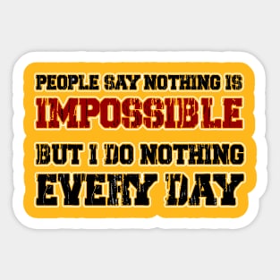 people say nothing is impossible Sticker